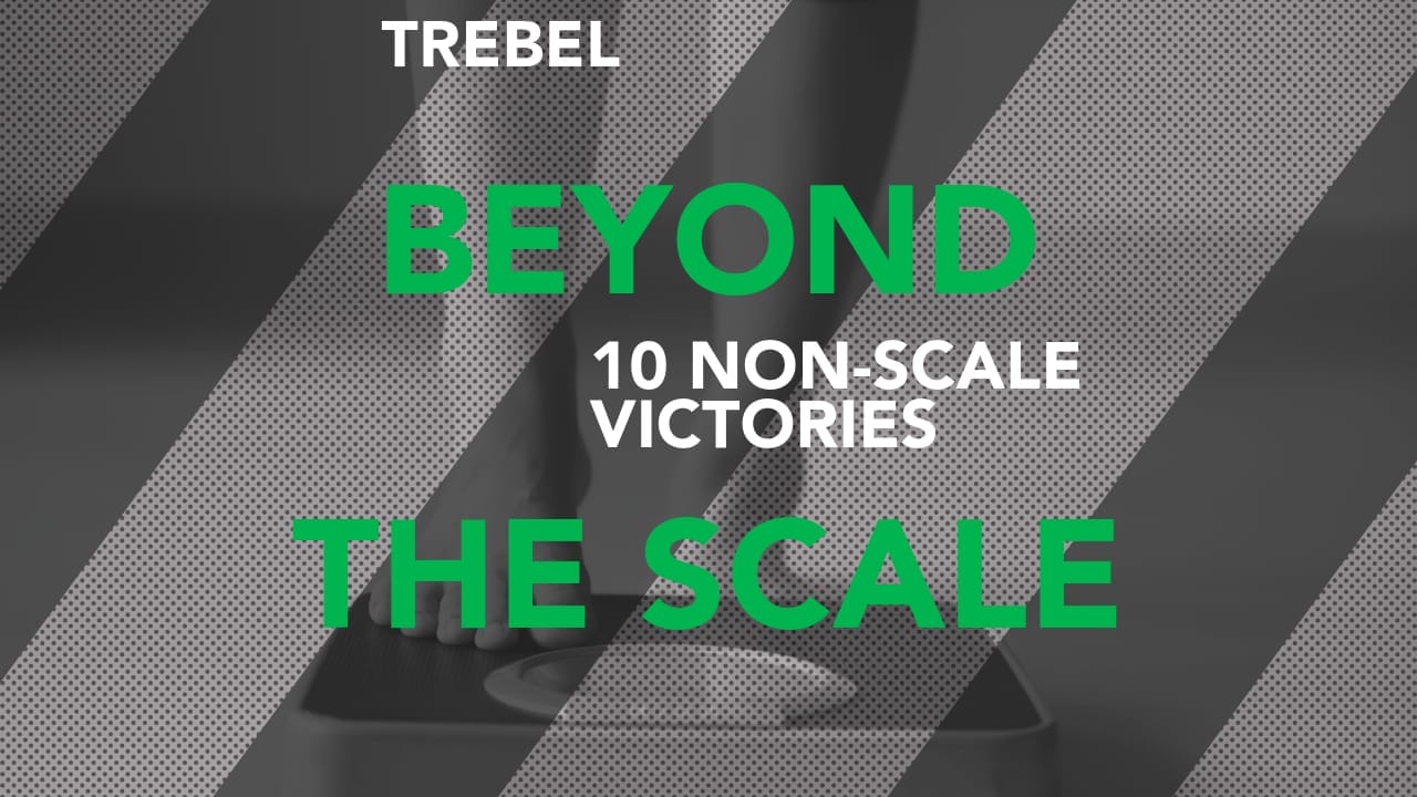 TREBEL Wellness Beyond the Scale: 10 beyond the scale victories to