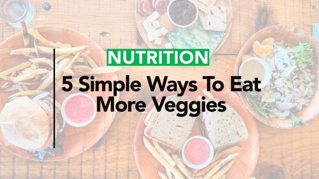 VEGGIES 5 SIMPLE WAYS TO EAT MORE VEGGIES